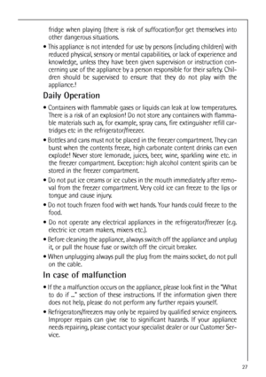 Page 2727
fridge when playing (there is risk of suffocation!)or get themselves into
other dangerous situations.
 This appliance is not intended for use by persons (including children) with
reduced physical, sensory or mental capabilities, or lack of experience and
knowledge, unless they have been given supervision or instruction con-
cerning use of the appliance by a person responsible for their safety. Chil-
dren should be supervised to ensure that they do not play with the
appliance.!
Daily Operation
...