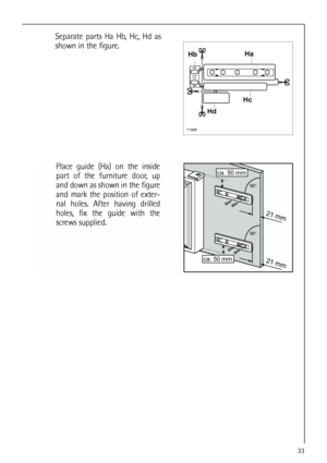 Page 3333
Place guide (Ha) on the inside
part of the furniture door, up
and down as shown in the figure
and mark the position of exter-
nal holes. After having drilled
holes, fix the guide with the
screws supplied.















Separate parts Ha Hb, Hc, Hd as
shown in the figure.
 