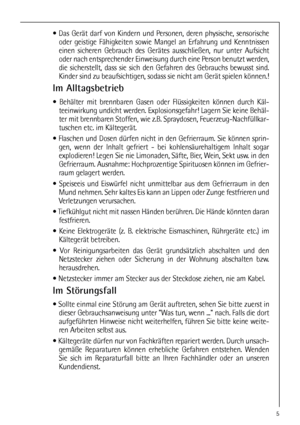 Page 55
 Das Gerät darf von Kindern und Personen, deren physische, sensorische
oder geistige Fähigkeiten sowie Mangel an Erfahrung und Kenntnissen
einen sicheren Gebrauch des Gerätes ausschließen, nur unter Aufsicht
oder nach entsprechender Einweisung durch eine Person benutzt werden,
die sicherstellt, dass sie sich den Gefahren des Gebrauchs bewusst sind.
Kinder sind zu beaufsichtigen, sodass sie nicht am Gerät spielen können.!
Im Alltagsbetrieb
 Behälter mit brennbaren Gasen oder Flüssigkeiten können durch...