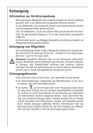 Page 66
Entsorgung
Information zur Geräteverpackung
Alle verwendeten Werkstoffe sind umweltverträglich! Sie können gefahrlos
deponiert oder in der Müllverbrennungsanlage verbrannt werden!
Zu den Werkstoffen: Die Kunststoffe können auch wiederverwertet werden
und sind folgendermaßen gekennzeichnet:
>PE< für Polyäthylen, z. B. bei der äußeren Hülle und den Beuteln im Innern.
>PS< für geschäumtes Polystyrol, z. B. bei den Polsterteilen, grundsätzlich
FCKW-frei.
Die Kartonteile werden aus Altpapier hergestellt und...