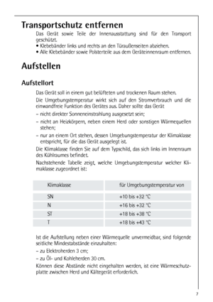 Page 77
Aufstellen
Aufstellort
Das Gerät soll in einem gut belüfteten und trockenen Raum stehen.
Die Umgebungstemperatur wirkt sich auf den Stromverbrauch und die
einwandfreie Funktion des Gerätes aus. Daher sollte das Gerät
– nicht direkter Sonneneinstrahlung ausgesetzt sein;
– nicht an Heizkörpern, neben einem Herd oder sonstigen Wärmequellen
stehen;
– nur an einem Ort stehen, dessen Umgebungstemperatur der Klimaklasse
entspricht, für die das Gerät ausgelegt ist.
Die Klimaklasse finden Sie auf dem Typschild,...