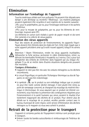 Page 7070
Elimination
Information sur l’emballage de l’appareil
Tous les matériaux utilisés sont non polluants ! Ils peuvent être déposés sans
danger à une décharge ou incinérés ! Matériaux : Les matières plastiques
peuvent également être recyclées et sont repérées de la manière suivante:
>PE< pour le polyéthylène, par ex. pour l’enveloppe extérieure et les sachets
à l’intérieur.
>PS< pour la mousse de polystyrène, par ex. pour les éléments de rem-
bourrage, toujours sans CFC.
Les éléments en carton sont...