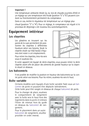 Page 7878
Equipement intérieur
Les clayettes
Les glissières se trouvant sur les
parois de la cuve permettent de posi-
tionner les clayettes à différentes
hauteurs selon vos besoins. Seule la
clayette située sur le(s) bac(s) à légu-
mes doit rester à cet emplacement.
Pour retirer les clayettes, tirez-les vers
vous et soulevez-les.
Si votre appareil est équipé de demi-clayettes, vous pouvez retirer la demi
clayette avant afin de placer des aliments de grande hauteur sur la clayet-
te situeé en dessous.
Les...