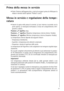 Page 5757
Prima della messa in servizio
 Pulire l’interno dell’apparecchio e tutti gli accessori prima di effettuare la
messa in servizio (vedi capitolo “Pulizia e cura”).
Messa in servizio e regolazione della tempe-
ratura
 Inserire la spina nella presa di corrente. La luce interna si accende con la
porta aperta. La manopola termostato si trova nel compartimento refri-
gerante a destra.
Posizione „0“ significa:stop.
Posizione „1“ significa:Massima temperatura interna (minor freddo).
Posizione „6“...