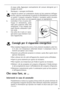 Page 6363
Consigli per il risparmio energetico
 Non installare l’apparecchio vicino a forni, elementi riscaldanti o altre fon-
ti di calor. Con temperature ambientali elevate il compressore entra in
funzione più spesso e più a lungo. 
 Garantire una sufficiente aerazione in entrata e uscita. Non coprire mai le
aperture d’aerazione..
 Non collocare dei cibi caldi nell’apparecchio, lasciarli prima raffreddare.
 Aprire la porta solamente per quanto sia necessario.
 Non regolare una temperatura più fredda di...