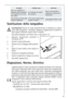 Page 6565
Dopo un certo periodo il
compressore si aziona auto-
maticamente
vedi paragrafo “Pulizia e cura”
Ciò é normale, non sussite
alcun distrubo
Dopo aver modificato la
regolazione della temperatu-
ra il compressore non inter-
viene subito
Tracce d’acqua sul fondo dello
scmparto refrigeranteIl foro scarico d’acqua di sbri-
namento é ostruito
Sostituzione della lampadina
Avvertimento!Pericolo di scosse elettriche! Prima di effettuare la sostitu-
zione della lampadina, é necessario disinserire l’apparecchio...