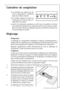 Page 8181
Dégivrage
Réfrigérateur
Le dégivrage du compartiment réfrigérateur s’effectue automatiquement, à
chaque arrêt du compresseur. L’eau de dégivrage est évacuée dans un bac situé
dans la partie postérieure de l’appareil où elle s’évapore sans intervention.
Nettoyez régulièrement l’orifice d’écoulement de l’eau de dégivrage du
réfrigérateur à l’aide du bâtonnet prévu à cet effet.
Congélateur
Le givre qui se forme dans le compartiment congélateur sera éliminé pério-
diquement à l’aide de la spatule en...