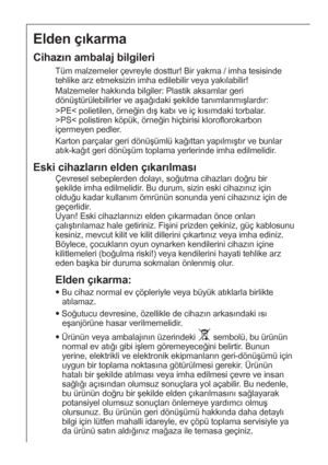 Page 2828
Elden çıkarma
Cihazın ambalaj bilgileri
Tüm malzemeler çevreyle dosttur! Bir yakma / imha tesisinde
tehlike arz etmeksizin imha edilebilir veya yakılabilir!
Malzemeler hakkında bilgiler: Plastik aksamlar geri
dönüştürülebilirler ve aşağıdaki şekilde tanımlanmışlardır:
>PE< polietilen, örneğin dış kabı ve iç kısımdaki torbalar.
>PS< polistiren köpük, örneğin hiçbirisi kloroflorokarbon
içermeyen pedler.
Karton parçalar geri dönüşümlü kağıttan yapılmıştır ve bunlar
atık-kağıt geri dönüşüm toplama...