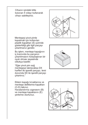 Page 3232
Eklem kapağı tırnaklarına ve
menteşe deliklerine kapakları
(C-D) takınız.
Havalandırma ızgarasını (B)
ve menteşe kapaklarını (E)
yerlerine oturtunuz.
BE
E
DC
Cihazın içindeki kitte
bulunan 4 vidayı kullanarak
cihazı sabitleyiniz. 
I
I
Menteşeyi pivot pimle
kapatmak için kullanılan
plastik kapaktan (E) çizimde
gösterildiği gibi ilgili parçayı
çıkartmanız gerekir.
Bu işlem, menteşe kapağının
iç kısmında bu parçanın
çıkartılmasını kolaylaştıran bir
oyuk olması sayesinde
oldukça basittir.
“Eğer pivot pim...