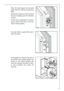 Page 1313


Place the small square on the guide
again and fix it with the screws sup-
plied.
Should the lining up of the furniture
door be necessary, use the clearance
of slots.
At the end of operations, it is neces-
sary to check if the door of the fur-
niture closes properly.




Fix cover (Hd) on guide (Hb) until it
clips into place.


	

If the appliance is fixed to the side of
the kitchen unit, simply slacken the
screws in the fixing brackets (D),
move the brackets as shown in figu-
re...