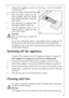 Page 1919
Cleaning and Care
For hygienic reasons the appliance interior, including interior accessories,
should be cleaned regularly.
Warning!
 The appliance may not be connected to the mains during cleaning. Dan-
Switching off the appliance
To switch off the appliance, turn the temperature regulator to position 0.
If the appliance is not going to be used for an extended period:
1. Remove all refrigerated and deep-frozen packages as well as ice trays.
2. Switch off the appliance by turning the temperature...