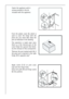 Page 1010
Apply covers (C-D) on joint cover
lugs and into hinge holes.
Snap vent grille (B) and hinge covers
(E) into position.
BE
E
DC
Fasten the appliance with 4
screws provided in the kit
included with the appliance. 
I
I
From the plastic cover (E), which is
used to cover the hinge with the
pivot pin, you must take away the
part as indicated in the drawing.
This operation is made easer since
there is, in the internal part of the
cover hinge lid a groove that facila-
tes the removal of this coomponent....