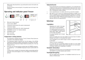 Page 1111
Vakantiefunctie
Bij de vakantiefunctie is de temperatuur ingesteld op +15°C. Zodoende kunt
u tijdens een lange periode van afwezigheid (bijv. vakantie) de deur van de
lege koelkast dus dicht laten in plaats van deze open te laten staan, zonder
dat er onaangename luchtjes ontstaan. 
1. Om de vakantiefunctie in te stellen, dient men op toets (C) te drukken°.
2. Men  dient  nu  net  de  toets  voor  temperatuurverhoging  te  drukken  tot  de
letter  “H”  (holiday)  op  de  temperatuuraanduiding...