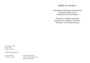 Page 1SANTO C 8 18 40-5 i
Geïntegreerde dubbeldeurs-koelautomaat
Integrating Fridge-Freezer
Integrierbares Kühl-Gefriergerät
Gebruiks-en montage-aanwijzing
Operating and Installation instruction
Gebrauchs- und Einbauanweisung
AEG Hausgeräte GmbH
Postfach 1036
D-90327  Nürnberg
http://www.aeg.hausgeraete.de
© Copyright by AEG Wijzigingen voorbehouden
2223 403-11---01/06 Subject to change without notice
Änderungen vorbehalten
(ownloadedFfromFßridgePöanual3comFöanuals 