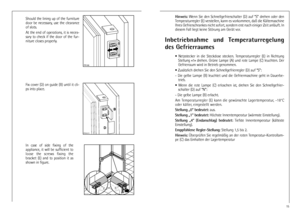 Page 1515
Hinweis:Wenn Sie den Schnellgefrierschalter (D) auf ÒSÓ drehen oder den
Temperaturregler (E) verstellen, kann es vorkommen, da§ die KŠltemaschine
Ihres Gefrierschrankes nicht sofort, sondern erst nach einiger Zeit anlŠuft. In
diesem Fall liegt keine Stšrung am GerŠt vor.
Inbetriebnahme und Temperaturregelung
des Gefrierraumes
¥ Netzstecker in die Steckdose stecken. Temperaturregler (E) in Richtung
Stellung Ç1È drehen. GrŸne Lampe (A) und rote Lampe (C) leuchten. Der
Gefrierraum wird in Betrieb...