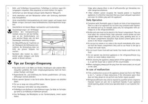 Page 22221. KŸhl- und TiefkŸhlgut herausnehmen. TiefkŸhlgut in mehrere Lagen Zei-
tungspapier einpacken. Alles abgedeckt an einem kŸhlen Ort lagern.
2. Gefrierfach vor dem Reinigen abtauen (siehe Abschnitt Abtauen).
3. GerŠt abschalten und den Netzstecker ziehen oder Sicherung abschalten
bzw. herausdrehen.
4. GerŠt einschlie§lich Innenausstattung mit einem Lappen und lauwar-mem
Wasser reinigen. Eventuell etwas handelsŸbliches GeschirrspŸlmittel beige-
ben.
5. Anschlie§end mit klarem Wasser nachwischen und...