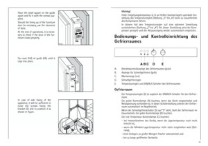 Page 1515
Bedienungs-  und  Kontrolleinrichtung  des
Gefrierraumes
	




  
A. Betriebskontrollanzeige des Gefrierraumes (grün)
B. Anzeige für Schnellgefrieren (gelb)
C. Warnanzeige (rot)
D. Schnellgefrierregler
E. Temperaturregler und EIN/AUS Schalter des GefrierraumesGefrierraum
Der Temperaturregler (E) ist zugleich der EIN/AUS-Schalter für den Gefrier-
raum.
Die  grüne  Kontrollampe  (A)  leuchtet,  wenn  das  Gerät  eingeschaltet  und
Netzspannung vorhanden ist. In dieser Schalterstellung...