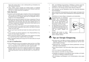 Page 2323
1. Kühl- und Tiefkühlgut herausnehmen. Tiefkühlgut in mehrere Lagen Zei-
tungspapier einpacken. Alles abgedeckt an einem kühlen Ort lagern.
2. Gefrierfach vor dem Reinigen abtauen (siehe Abschnitt "Abtauen").
3. Gerät  abschalten  und  den  Netzstecker  ziehen  oder  Sicherung  abschalten
bzw. herausdrehen.
4. Gerät einschließlich Innenausstattung mit einem Lappen und lauwar-mem
Wasser reinigen. Eventuell etwas handelsübliches Geschirrspülmittel beige-
ben.
5. Anschließend mit klarem Wasser...