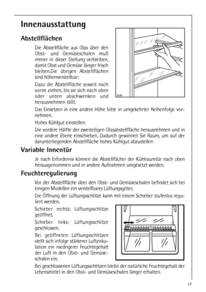 Page 1717
Innenausstattung
Abstellflächen
Die Abstellfläche aus Glas über den
Obst- und Gemüseschalen muß
immer in dieser Stellung verbleiben,
damit Obst und Gemüse länger frisch
bleiben.Die übrigen Abstellflächen
sind höhenverstellbar:
Dazu die Abstellfläche soweit nach
vorne ziehen, bis sie sich nach oben
oder unten abschwenken und
herausnehmen läßt.
Das Einsetzen in eine andere Höhe bitte in umgekehrter Reihenfolge vor-
nehmen.
Hohes Kühlgut einstellen:
Die vordere Hälfte der zweiteiligen Glasabstellfläche...