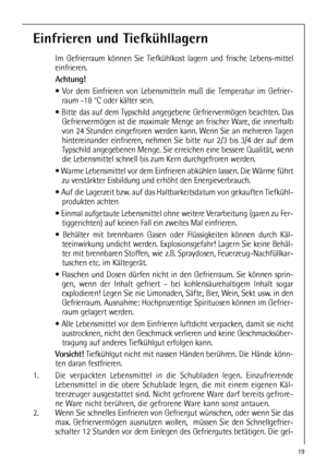 Page 1919
Einfrieren und Tiefkühllagern
Im Gefrierraum können Sie Tiefkühlkost lagern und frische Lebens-mittel
einfrieren.
Achtung!
 Vor dem Einfrieren von Lebensmitteln muß die Temperatur im Gefrier-
raum -18 °C oder kälter sein.
 Bitte das auf dem Typschild angegebene Gefriervermögen beachten. Das
Gefriervermögen ist die maximale Menge an frischer Ware, die innerhalb
von 24 Stunden eingefroren werden kann. Wenn Sie an mehreren Tagen
hintereinander einfrieren, nehmen Sie bitte nur 2/3 bis 3/4 der auf dem...