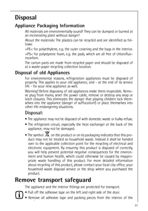 Page 3131
Remove transport safeguard
The appliance and the interior fittings are protected for transport.
 Pull off the adhesive tape on the left and right side of the door.
 Remove all adhesive tape and packing pieces from the interior of the
appliance.
Disposal
Appliance Packaging Information
All materials are environmentally sound! They can be dumped or burned at
an incinerating plant without danger!
About the materials: The plastics can be recycled and are identified as fol-
lows:
>PE< for polyethylene,...