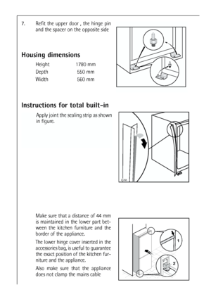 Page 3434
Instructions for total built-in

Apply joint the sealing strip as shown
in figure. 7. Refit the upper door , the hinge pin
and the spacer on the opposite side 
1
244mm
Make sure that a distance of 44 mm
is maintained in the lower part bet-
ween the kitchen furniture and the
border of the appliance.
The lower hinge cover inserted in the
accessories bag, is useful to guarantee
the exact position of the kitchen fur-
niture and the appliance.
Also make sure that the appliance
does not clamp the mains...