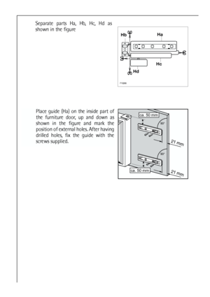 Page 3636
Place guide (Ha) on the inside part of
the furniture door, up and down as
shown in the figure and mark the
position of external holes. After having
drilled holes, fix the guide with the
screws supplied.














Separate parts Ha, Hb, Hc, Hd as
shown in the figure
 