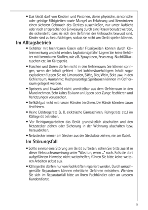 Page 55
 Das Gerät darf von Kindern und Personen, deren physische, sensorische
oder geistige Fähigkeiten sowie Mangel an Erfahrung und Kenntnissen
einen sicheren Gebrauch des Gerätes ausschließen, nur unter Aufsicht
oder nach entsprechender Einweisung durch eine Person benutzt werden,
die sicherstellt, dass sie sich den Gefahren des Gebrauchs bewusst sind.
Kinder sind zu beaufsichtigen, sodass sie nicht am Gerät spielen können.
Im Alltagsbetrieb
 Behälter mit brennbaren Gasen oder Flüssigkeiten können durch...