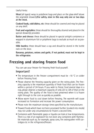 Page 4343
Useful hints:
Meat(all types): wrap in polythene bags and place on the glass shelf above
the vegetable drawer(s)For safety, store in this way only one or two days
at the most.
Cooked foods, cold dishes, etc: these should be covered and may be placed
on any shelf.
Fruit and vegetables:these should be thoroughly cleaned and placed in the
special drawer(s) provided.
Butter and cheese:these should be placed in special airtight containers or
wapped in aluminium foil or polythene bags to exclude as much air...