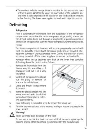 Page 4545
 The numbers indicate storage times in months for the appropriate types
of frozen goods. Whether the upper or lower value of the indicated sto-
rage time is valid depends on the quality of the foods and pre-treating
before freezing. The lower value applies to foods with high fat content.
Defrosting
Refrigerator
Frost is automatically eliminated from the evaporator of the refrigerator
compartment every time the motor compressor stops, during normal use.
The defrost water drains out through a trough...