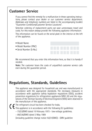 Page 5050
Regulations, Standards, Guidelines
This appliance was designed for household use and was manufactured in
accordance with the appropriate standards. The necessary measures in
accordance with appliance safety legislation regulations (GSG), accident
prevention regulations for refrigeration appliances (VBG 20) and the regu-
lations of the German Society of Electrical Engineers (VDE) were observed in
the manufacture of this appliance.
The refrigerant circuit has been checked for leaks.
This appliance is in...