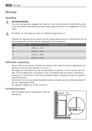 Page 18Montage
Opstelling
WAARSCHUWING!
Als u een oud apparaat weggooit dat voorzien is van een deurslot of vergrendeling, zorg
er dan voor dat dit onbruikbaar gemaakt wordt, zodat kinderen er niet in opgesloten kunnen
raken.
De stekker van het apparaat moet na installatie toegankelijk zijn.
Installeer dit apparaat op een plaats waar de omgevingstemperatuur overeenkomt met de
klimaatklasse die vermeld is op het typeplaatje van het apparaat:
KlimaatklasseOmgevingstemperatuur
SN+10°C tot + 32°C
N+16°C tot + 32°C...