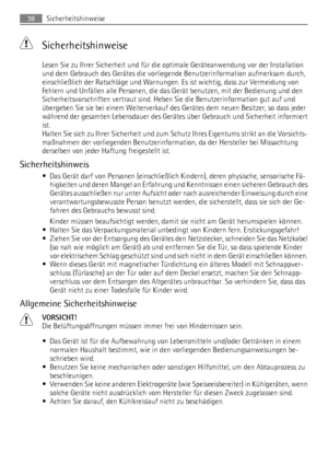 Page 38 Sicherheitshinweise
Lesen Sie zu Ihrer Sicherheit und für die optimale Geräteanwendung vor der Installation
und dem Gebrauch des Gerätes die vorliegende Benutzerinformation aufmerksam durch,
einschließlich der Ratschläge und Warnungen. Es ist wichtig, dass zur Vermeidung von
Fehlern und Unfällen alle Personen, die das Gerät benutzen, mit der Bedienung und den
Sicherheitsvorschriften vertraut sind. Heben Sie die Benutzerinformation gut auf und
übergeben Sie sie bei einem Weiterverkauf des Gerätes dem...