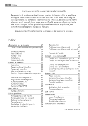 Page 56Grazie per aver scelto uno dei nostri prodotti di qualità.
Per garantire il funzionamento ottimale e regolare dellapparecchio, la preghiamo
di leggere attentamente questo manuale distruzioni. In tal modo potrà eseguire
ogni operazione alla perfezione e con la massima efficienza. Le consigliamo inoltre
di conservare il manuale in un luogo sicuro, affinché possa consultarlo ogni volta
che ne avrà bisogno. Infine, qualora lapparecchio cambiasse proprietario, non
dimentichi di consegnargli il presente...