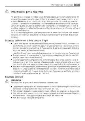 Page 57  Informazioni per la sicurezza
Per garantire un impiego corretto e sicuro dellapparecchio, prima dellinstallazione e del
primo utilizzo leggere con attenzione il libretto istruzioni, inclusi i suggerimenti e le av-
vertenze. Per evitare errori e incidenti, è importante garantire che tutte le persone che
utilizzano lapparecchio ne conoscano il funzionamento e le caratteristiche di sicurezza.
Conservare queste istruzioni e accertarsi che rimangano unite allapparecchio in caso di
vendita o trasloco, in...