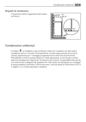 Page 73Requisiti di ventilazione
Il flusso daria dietro lapparecchio deve essere
sufficiente.
Considerazioni ambientali
Il simbolo    sul prodotto o sulla confezione indica che il prodotto non deve essere
considerato come un normale rifiuto domestico, ma deve essere portato nel punto di
raccolta appropriato per il riciclaggio di apparecchiature elettriche ed elettroniche.
Provvedendo a smaltire questo prodotto in modo appropriato, si contribuisce a evitare
potenziali conseguenze negative per l’ambiente e per la...