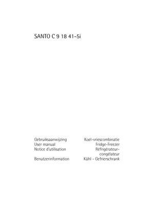 Page 1SANTO C 9 18 41-5i
Gebruiksaanwijzing Koel-vriescombinatie
User manual Fridge-Freezer
Notice dutilisation Réfrigérateur-
congélateur
Benutzerinformation Kühl - Gefrierschrank
 