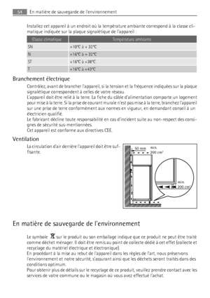 Page 54Installez cet appareil à un endroit où la température ambiante correspond à la classe cli-
matique indiquée sur la plaque signalétique de lappareil :
Classe climatiqueTempérature ambiante
SN+10°C à + 32°C
N+16°C à + 32°C
ST+16°C à +38°C
T+16°C à +43°C
Branchement électrique
Contrôlez, avant de brancher lappareil, si la tension et la fréquence indiquées sur la plaque
signalétique correspondent à celles de votre réseau.
Lappareil doit être relié à la terre. La fiche du câble dalimentation comporte un...