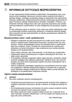 Page 34  INFORMACJE DOTYCZĄCE BEZPIECZEŃSTWA
W celu zapewnienia bezpieczeństwa użytkownika i bezawaryjnej pracy urzą‐
dzenia przed instalacją i pierwszym użyciem należy uważnie przeczytać in‐
strukcję obsługi, zwracając szczególną uwagę na wskazówki oraz ostrzeżenia.
Wszyscy użytkownicy urządzenia powinni poznać zasady jego bezpiecznej ob‐
sługi. Pozwoli to uniknąć niepotrzebnych pomyłek i wypadków. Prosimy o za‐
chowanie instrukcji obsługi przez cały czas używania urządzenia oraz przeka‐
zanie jej kolejnemu...