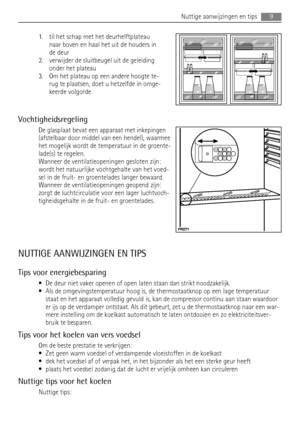 Page 91. til het schap met het deurhelftplateau
naar boven en haal het uit de houders in
de deur
2. verwijder de sluitbeugel uit de geleiding
onder het plateau
3. Om het plateau op een andere hoogte te-
rug te plaatsen, doet u hetzelfde in omge-
keerde volgorde.
Vochtigheidsregeling
De glasplaat bevat een apparaat met inkepingen
(afstelbaar door middel van een hendel), waarmee
het mogelijk wordt de temperatuur in de groente-
lade(s) te regelen.
Wanneer de ventilatieopeningen gesloten zijn:
wordt het...