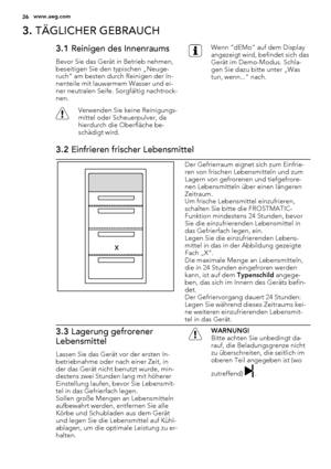 Page 263. TÄGLICHER GEBRAUCH
3.1 Reinigen des Innenraums
Bevor Sie das Gerät in Betrieb nehmen,
beseitigen Sie den typischen „Neuge-
ruch“ am besten durch Reinigen der In-
nenteile mit lauwarmem Wasser und ei-
ner neutralen Seife. Sorgfältig nachtrock-
nen.
Verwenden Sie keine Reinigungs-
mittel oder Scheuerpulver, da
hierdurch die Oberfläche be-
schädigt wird.
Wenn “dEMo” auf dem Display
angezeigt wird, befindet sich das
Gerät im Demo-Modus. Schla-
gen Sie dazu bitte unter „Was
tun, wenn...“ nach.
3.2...