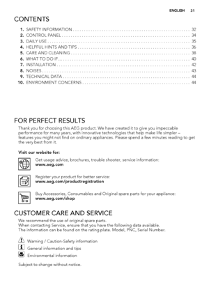 Page 31CONTENTS
1.SAFETY INFORMATION . . . . . . . . . . . . . . . . . . . . . . . . . . . . . . . . . . . . . . . . . . . . . . . . . . . . .  32
2.CONTROL PANEL . . . . . . . . . . . . . . . . . . . . . . . . . . . . . . . . . . . . . . . . . . . . . . . . . . . . . . . . . .  34
3.DAILY USE . . . . . . . . . . . . . . . . . . . . . . . . . . . . . . . . . . . . . . . . . . . . . . . . . . . . . . . . . . . . . . . .  35
4.HELPFUL HINTS AND TIPS . . . . . . . . . . . . . . . . . . . . . . . . . . . . . . . ....