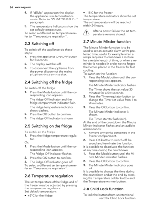 Page 244.If "dEMo" appears on the display,
the appliance is in demonstration
mode. Refer to "WHAT TO DO IF..."
paragraph.
5.The temperature indicators show the
set default temperature.
To select a different set temperature re-
fer to "Temperature regulation".
2.3 Switching off
To switch off the appliance do these
steps:
1.Press the appliance ON/OFF button
for 5 seconds.
2.The display switches off.
3.To disconnect the appliance from
the power disconnect the mains
plug from the power...