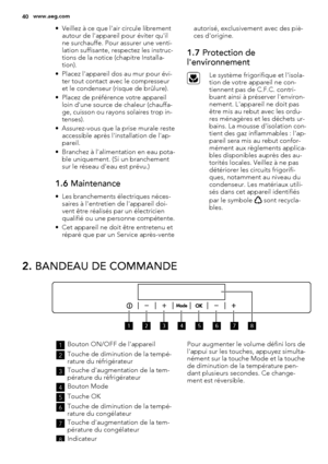 Page 40• Veillez à ce que l'air circule librement
autour de l'appareil pour éviter qu'il
ne surchauffe. Pour assurer une venti-
lation suffisante, respectez les instruc-
tions de la notice (chapitre Installa-
tion).
• Placez l'appareil dos au mur pour évi-
ter tout contact avec le compresseur
et le condenseur (risque de brûlure).
• Placez de préférence votre appareil
loin d'une source de chaleur (chauffa-
ge, cuisson ou rayons solaires trop in-
tenses).
• Assurez-vous que la prise murale...