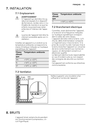 Page 537. INSTALLATION
7.1 Emplacement
AVERTISSEMENT
Si l'appareil qui doit être mis au
rebut est équipé d'un dispositif
de fermeture, rendez celui-ci inu-
tilisable de manière à ce que les
enfants ne puissent pas rester
enfermés à l'intérieur de l'appa-
reil.
La prise de l'appareil doit être fa-
cilement accessible après son in-
stallation.
Installez cet appareil à un endroit où la
température ambiante correspond à la
classe climatique indiquée sur la plaque
signalétique de l'appareil...