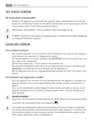 Page 12HET EERSTE GEBRUIK
De binnenkant schoonmaken
Voordat u het apparaat voor de eerste keer gebruikt, wast u de binnenkant en de interne
accessoires met lauwwarm water en een beetje neutrale zeep om de typische geur van een
nieuw product weg te nemen. Droog daarna grondig af.
Gebruik geen oplosmiddelen of schuurmiddelen. Deze beschadigen de lak.
If “dEMo” verschijnt op het display, het apparaat staat in de demonstratiestand. Raadpleeg
de paragraaf Problemen oplossen.
DAGELIJKS GEBRUIK
Vers voedsel invriezen...