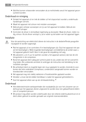 Page 6• IJslollies kunnen vrieswonden veroorzaken als ze rechtstreeks vanuit het apparaat gecon-
sumeerd worden.
Onderhoud en reiniging
• Schakel het apparaat uit en trek de stekker uit het stopcontact voordat u onderhouds-
handelingen verricht.
• Maak het apparaat niet schoon met metalen voorwerpen.
• Gebruik geen scherpe voorwerpen om ijs van het apparaat te krabben. Gebruik een
kunststof schraper.
• Controleer de afvoer in de koelkast regelmatig op dooiwater. Maak de afvoer, indien no-
dig, schoon. Als de...