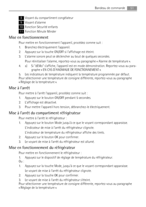 Page 518Voyant du compartiment congélateur
9Voyant dalarme
10Fonction Sécurité enfants
11Fonction Minute Minder
Mise en fonctionnement
Pour mettre en fonctionnement lappareil, procédez comme suit :
1. Branchez électriquement lappareil.
2. Appuyez sur la touche ON/OFF si laffichage est éteint.
3. Lalarme sonore peut se déclencher au bout de quelques secondes.
Pour réinitialiser lalarme, reportez-vous au paragraphe « Alarme de température ».
4. a) Si dEMo saffiche, lappareil est en mode démonstration....