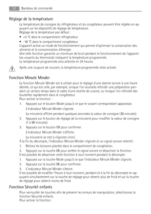 Page 52Réglage de la température
La température de consigne du réfrigérateur et du congélateur peuvent être réglées en ap-
puyant sur les dispositifs de réglage de température.
Réglage de la température par défaut :
• +5 °C dans le compartiment réfrigérateur
• -18 °C dans le compartiment congélateur
Lappareil active un mode de fonctionnement qui permet doptimiser la conservation des
aliments et la consommation dénergie.
Une telle fonction garantie un minimum de bruit pendant le fonctionnement de lappareil.
Les...