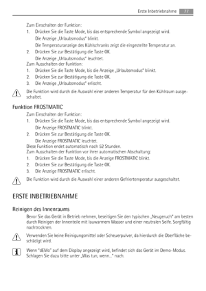 Page 77Zum Einschalten der Funktion:
1. Drücken Sie die Taste Mode, bis das entsprechende Symbol angezeigt wird.
Die Anzeige „Urlaubsmodus“ blinkt.
Die Temperaturanzeige des Kühlschranks zeigt die eingestellte Temperatur an.
2. Drücken Sie zur Bestätigung die Taste OK.
Die Anzeige „Urlaubsmodus“ leuchtet.
Zum Ausschalten der Funktion:
1. Drücken Sie die Taste Mode, bis die Anzeige „Urlaubsmodus“ blinkt.
2. Drücken Sie zur Bestätigung die Taste OK.
3. Die Anzeige „Urlaubsmodus“ erlischt.
Die Funktion wird durch...